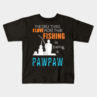 More Than Love Fishing Pawpaw Special Grandpa Kids T-Shirt